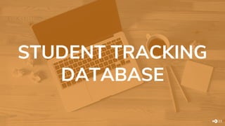 STUDENT TRACKING
DATABASE
23
 