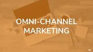 OMNI-CHANNEL
MARKETING
7
 