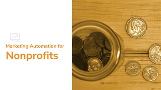Marketing Automation for
Nonprofits
 