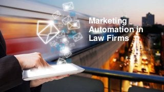 Marketing
Automation in
Law Firms
 