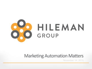 Marketing Automation Matters 
November 14, 2013 
 