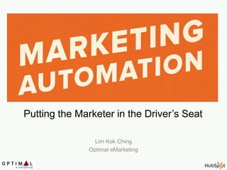 Putting the Marketer in the Driver’s Seat 
Lim Kok Ching 
Optimal eMarketing 
 
