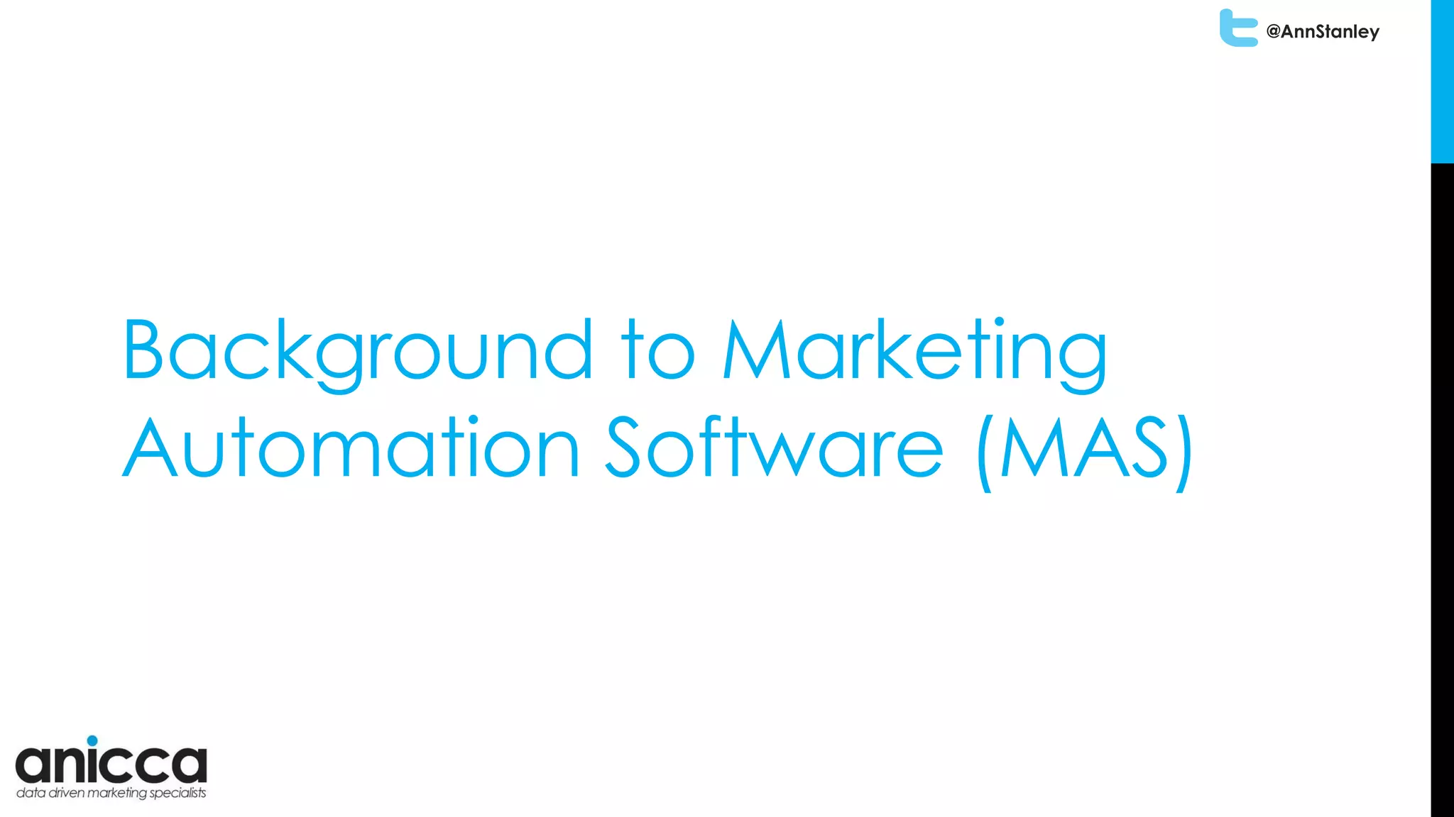 @AnnStanley
Background to Marketing
Automation Software (MAS)
 