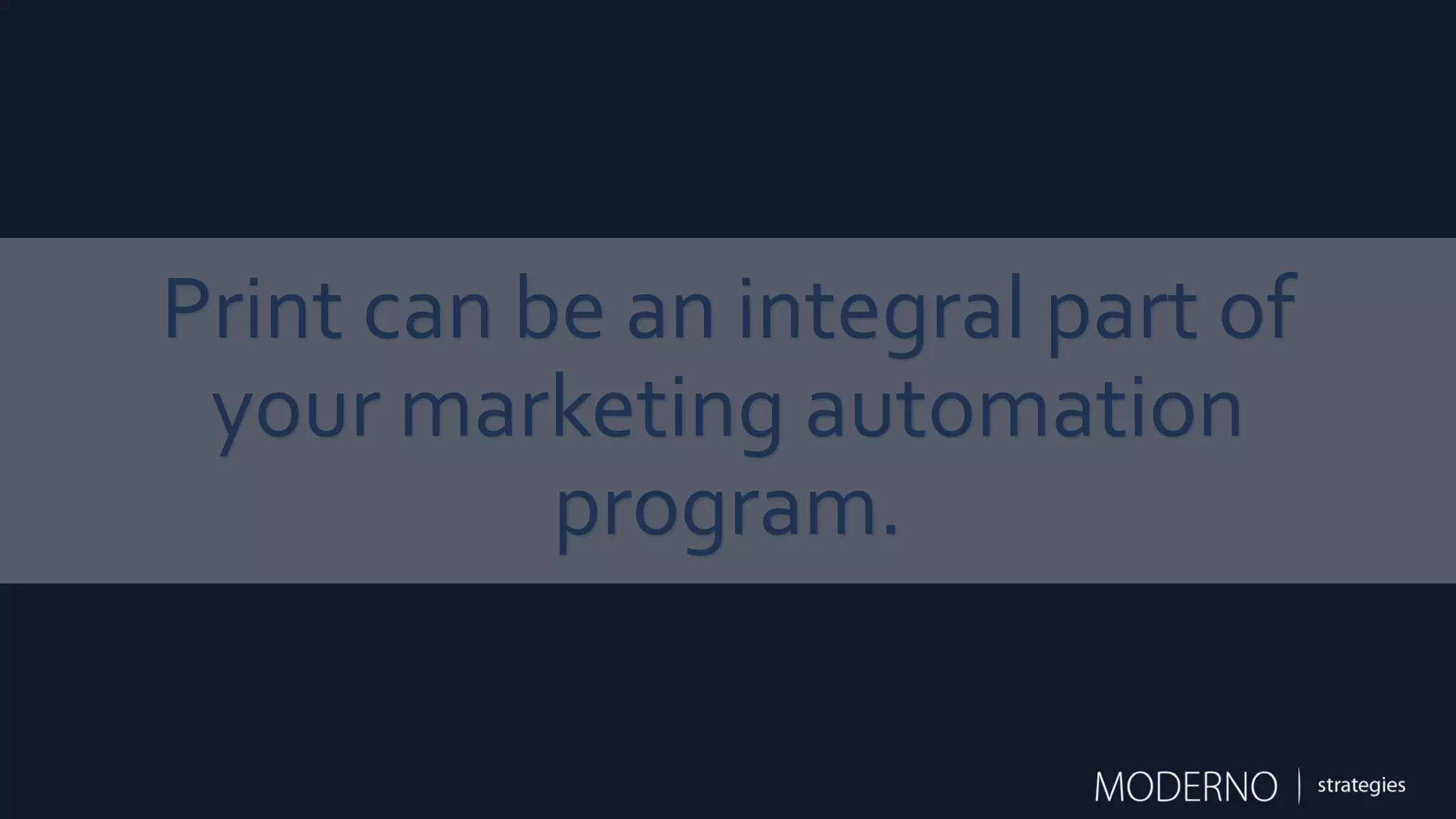 Print can be an integral part of
your marketing automation
program.
 