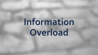 Information
Overload
 