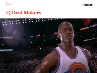 8
7) Deal Makers
 