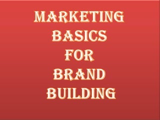 MARKETING BASICSFOR Brand Building 
