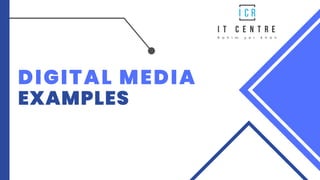 DIGITAL MEDIA
EXAMPLES
 