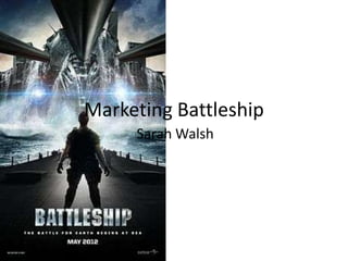 Marketing Battleship
     Sarah Walsh
 