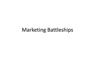 Marketing Battleships
 