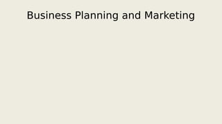 Business Planning and Marketing
 