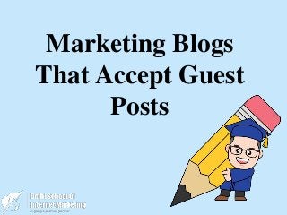 Marketing Blogs
That Accept Guest
Posts
 
