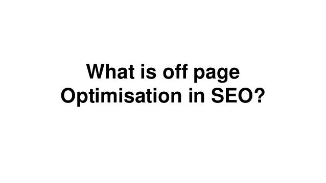 What is off page
Optimisation in SEO?
 