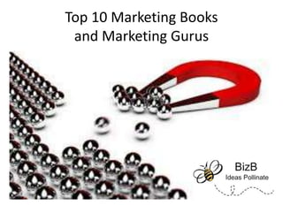 Top 10 Marketing Books
and Marketing Gurus
 