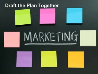 Draft the Plan Together
 