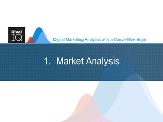 Digital Marketing Analytics with a Competitive Edge
1. Market Analysis
 