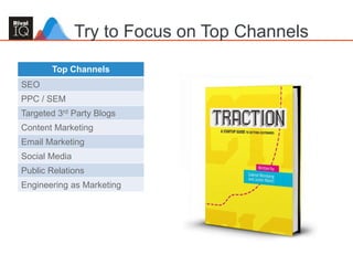 Try to Focus on Top Channels
Top Channels
SEO
PPC / SEM
Targeted 3rd Party Blogs
Content Marketing
Email Marketing
Social Media
Public Relations
Engineering as Marketing
 