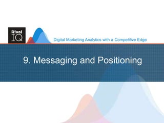 Digital Marketing Analytics with a Competitive Edge
9. Messaging and Positioning
 