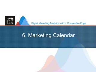 Digital Marketing Analytics with a Competitive Edge
6. Marketing Calendar
 