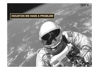 HOUSTON WE HAVE A PROBLEM
 