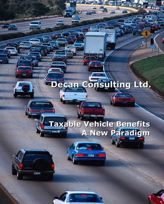 Taxable Vehicle Benefits A New Paradigm Decan Consulting Ltd. 