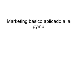 Marketing básico aplicado a la pyme 