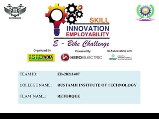 TEAM ID: EB-20211407
COLLEGE NAME: RUSTAMJI INSTITUTE OF TECHNOLOGY
TEAM NAME: RETORQUE
 