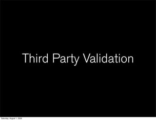 Third Party Validation



Saturday, August 1, 2009
 