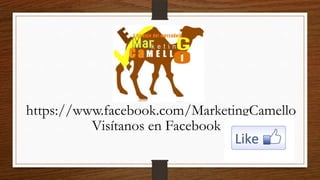 https://www.facebook.com/MarketingCamello
Visítanos en Facebook
 