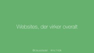 Websites, der virker overalt
@clausstadel #mc14dk
 