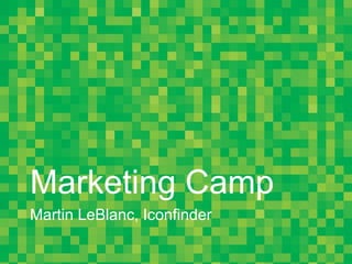 Marketing Camp
Martin LeBlanc, Iconfinder
 