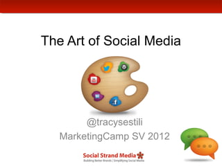 The Art of Social Media




        @tracysestili
   MarketingCamp SV 2012
 