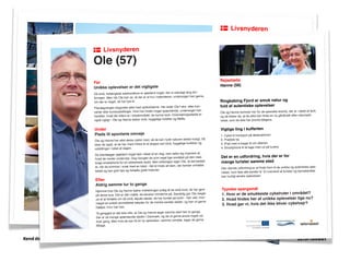 Kend dine brugere - og lav engagerende indhold til Facebook / København den 28. maj 2013
Vi investerer i din fremtid
Livsnyderen
Ole (57)
Den modne livsnyder
Rejser året rundt med sin hustru, Hanne. Bor på et lille
Bed and Breakfast.
Drømmer om at nyde, at tiden nu er til
luksus og unikke oplevelser.
Smuk natur, unikke oplevelser og selvforkælelse. Hvis
Ole og Hanne nyder tiden sammen, og får nogle dejlige
oplevelser, så er ferien vellykket.
“Der er noget særligt
ved at tage rundt i Danmark
og opdage nye, unikke
ferieperler
Vi investerer i din fremtid
Ringkøbing Fjord er smuk natur og
fuld af autentiske oplevelser
Ole og Hanne kommer her for de specielle events, der er i løbet af året,
-
velse, som de ikke har prøvet tidligere.
Vigtige ting i kufferten
1. Cykel til transport på destinationen
2. Praktisk tøj
3. iPad med e-bøger til om aftenen
4. Smartphone til at tage med ud på turene
Det er en udfordring, hvis der er for
mange turister samme sted
-
velser, som ikke alle kender til. Et overrend af turister og børnefamilier
kan hurtigt ændre oplevelsen.
Typiske spørgsmål
1. Hvor er de smukkeste cykelruter i området?
3. Hvad gør vi, hvis det ikke bliver cykelvejr?
Før
Unikke oplevelser er det vigtigste
De små, forlængede weekendture er sjældent noget, der er planlagt lang tid i
forvejen. Men når Ole kan se, at der er et hul i kalenderen, undersøger han gerne,
om der er noget, de har lyst til.
Planlægningen begynder altid med oplevelserne. Her leder Ole f.eks. efter kon-
herefter, hvad der ellers er i lokalområdet, de kunne lave. Overnatningsstedet er
også vigtigt - Ole og Hanne elsker små, hyggelige hoteller og B&Bs.
Under
Plads til spontane omveje
Ole og Hanne har altid deres cykler med, så de kan nyde naturen bedst muligt. Så
føler de også, at de har mere frihed til at stoppe ved små, hyggelige butikker og
udstillinger i løbet af dagen.
De planlægger sjældent noget fast i løbet af en dag, men lader sig inspirere af,
hvad de møder undervejs. Dog Googler de som regel lige området på den med-
bragt smartphone for en sikkerheds skyld. Men erfaringen siger Ole, at det bedste
er, når de kommer i snak med en lokal - det er trods alt dem, der kender området
bedst og kan give tips og fortælle gode historier.
Efter
Aldrig samme tur to gange
Hjemme hos Ole og Hanne bærer indretningen præg af de små fund, de har gjort
på deres ture. Det er den måde, de bevarer minderne på. Samtidig gør Ole meget
ud af at fortælle om de små, skjulte steder, de har fundet på turen - han ved, hvor
meget en enkelt anmeldelse betyder for de mindre kendte steder, og han vil gerne
hjælpe, hvor han kan.
Til gengæld er det ikke ofte, at Ole og Hanne tager samme sted hen to gange.
Der er så mange spændende steder i Danmark, og de vil gerne prøve noget nyt
hver gang. Men hvis de kan få en ny oplevelse i samme område, tager de gerne
tilbage.
Rejsefælle
Hanne (56)
Livsnyderen
Ole (57)
 