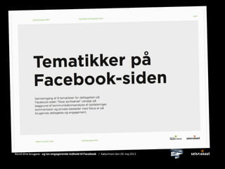 Kend dine brugere - og lav engagerende indhold til Facebook / København den 28. maj 2013
 