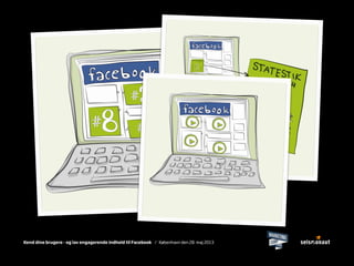 Kend dine brugere - og lav engagerende indhold til Facebook / København den 28. maj 2013
 