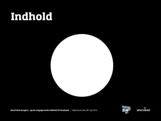 Kend dine brugere - og lav engagerende indhold til Facebook / København den 28. maj 2013
Præsentationer
Artikler
PressemeddelelserBilleder
Links
Linksamlinger
Forskningsartikler
Webinars
Spørgsmål
Præsentationer
Podcasts
Blogindlæg
Konkurrencer
Ebøger
Manualer
Brochurer
Guides
MikrositesVideoklip
Videoklip
NyhedsbreveNyhedsbreve
InvitationerTegninger
Citater
Anbefalinger
UdklipHemmeligheder
OptagelserÅbningstider
Analyser
Opskrifter
Informationer
Indhold
 