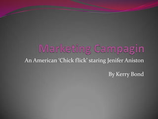 An American ‘Chick flick’ staring Jenifer Aniston

                                  By Kerry Bond
 