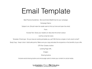 Email Template
Best Practice Guidelines : We recommend MailChimp for your campaign. 
Campaign Name :
Subject Line :Should ...