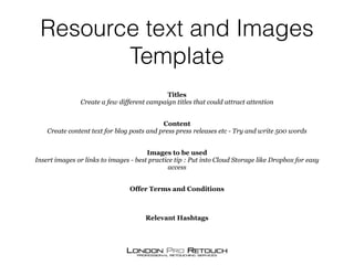 Resource text and Images
Template
Titles
Create a few different campaign titles that could attract attention
Content
Creat...