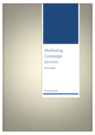 Marketing
Campaign
process
User Guid
MohamedBENJID
 