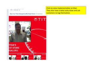 Click-­‐to-­‐view	
  implementa>on	
  at	
  >tan	
  	
  
They	
  also	
  have	
  a	
  daily	
  lucky	
  draw	
  and	
  ask	
  
customers	
  to	
  tag	
  themselves	
  
 