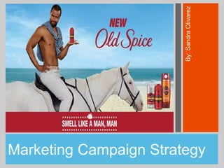 By:SandraOlivarez
Marketing Campaign Strategy
 