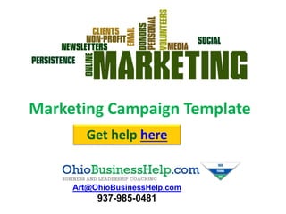 Marketing Campaign Template
Art@OhioBusinessHelp.com
937-985-0481
Get help here
 