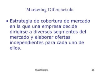 Marketing Diferenciado Estrategia de cobertura de mercado en la que una empresa decide dirigirse a diversos segmentos del mercado y elaborar ofertas independientes para cada uno de ellos. 