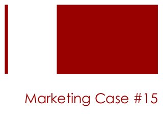 Marketing Case #15
 