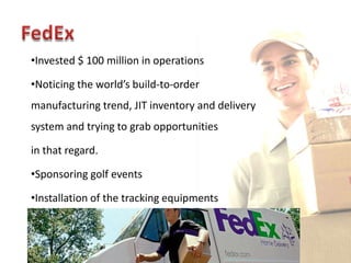 •Invested $ 100 million in operations

•Noticing the world’s build-to-order
manufacturing trend, JIT inventory and delivery
system and trying to grab opportunities

in that regard.

•Sponsoring golf events

•Installation of the tracking equipments
 