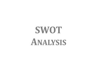 SWOT
ANALYSIS
 
