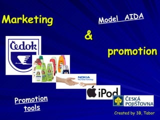 Marketing    &     promotion Model  AIDA Promotion tools Created by 3B, Tabor 