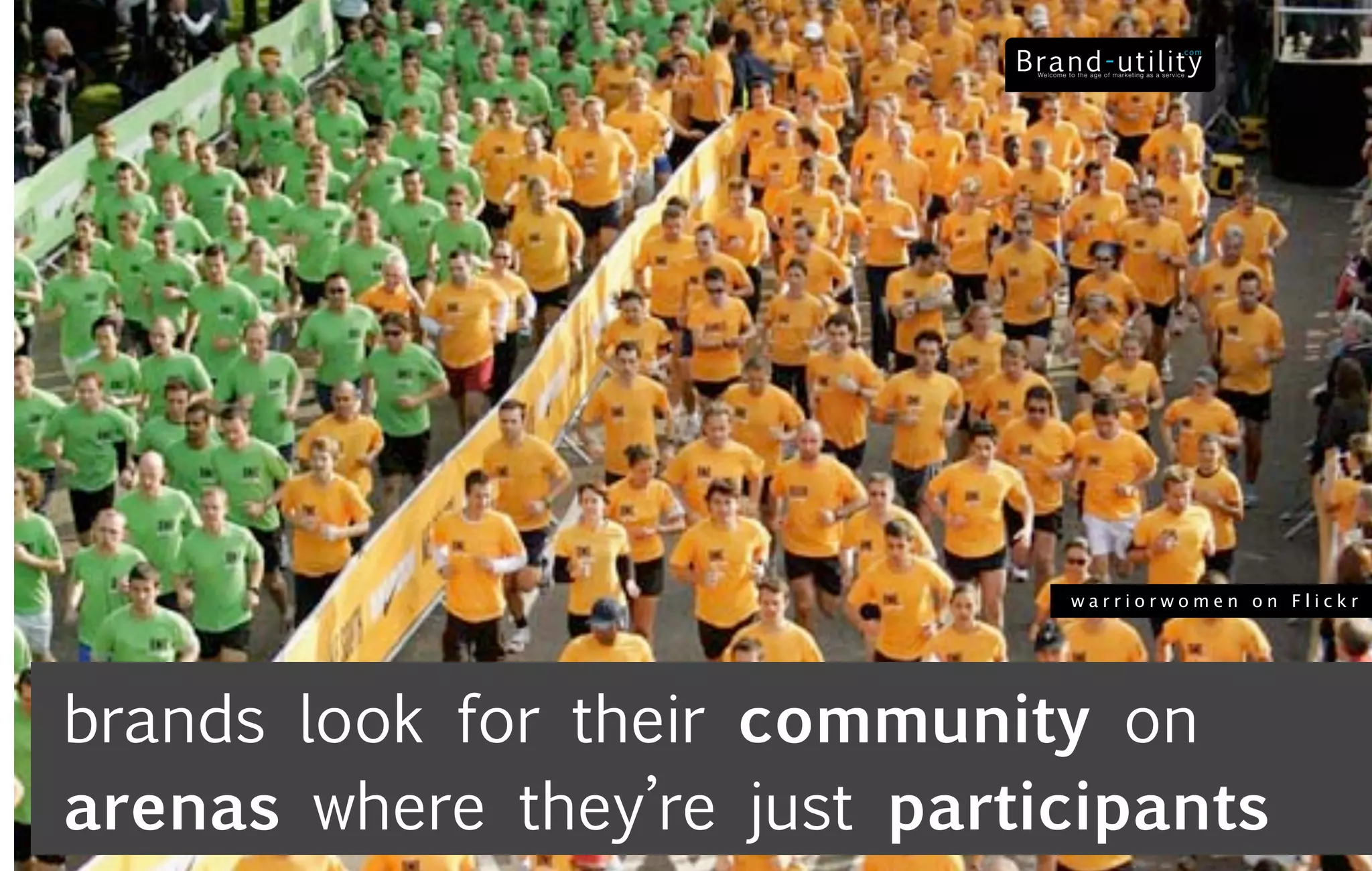 warriorwomen on Flickr




brands look for their community on
arenas where they’re just participants
 
