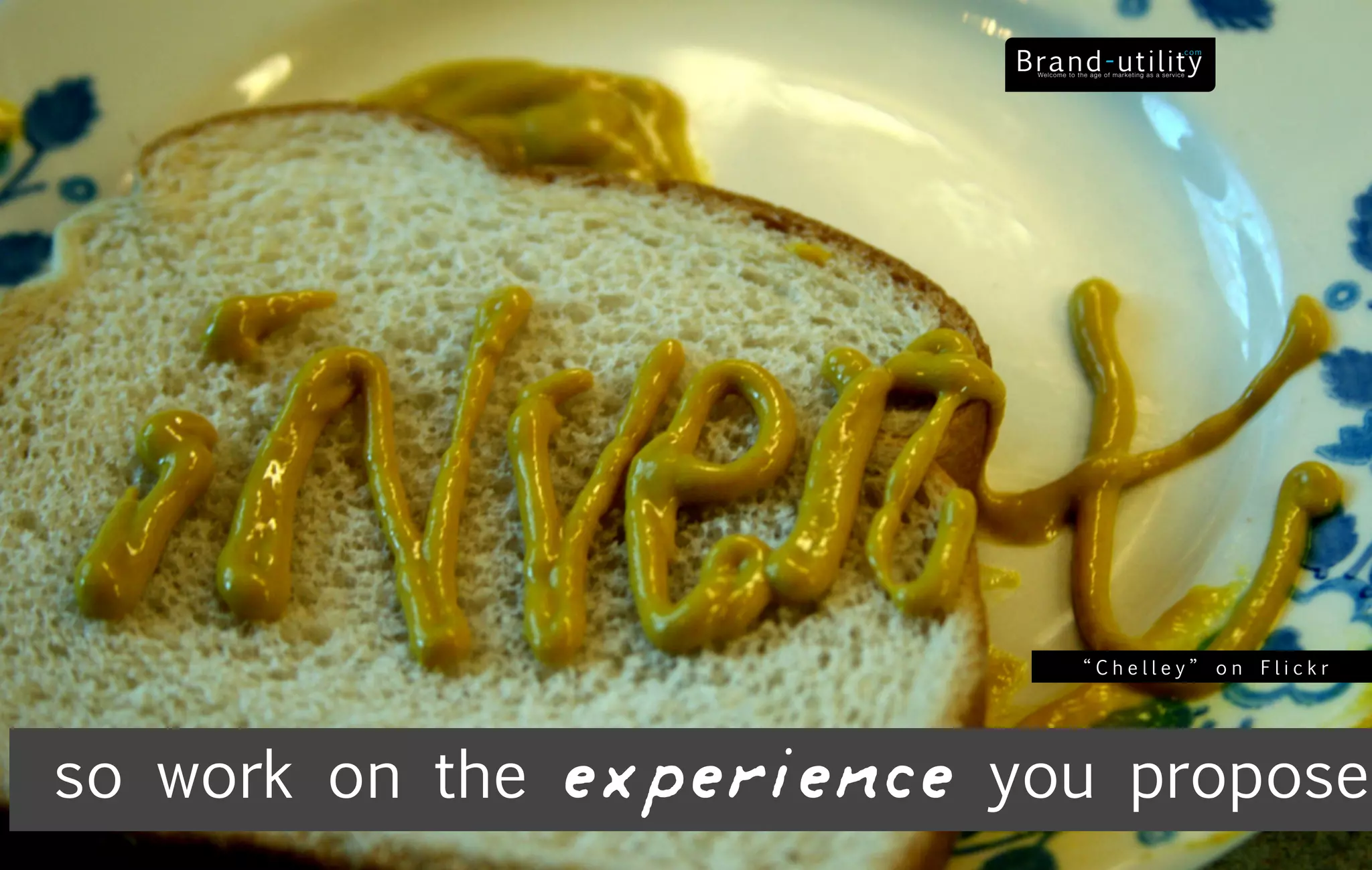 “Chelley” on Flickr




so work on the   experience   you propose
 